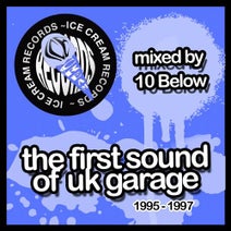 The First Sound Of Uk Garage 1995 1997 Mixed By 10 Below Ice