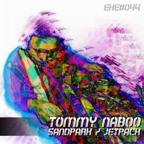 [EHE044] Tommy Naboo - Sandpark / Jetpack 060c9ab1-5dd6-428f-926c-39ee82d45ec4