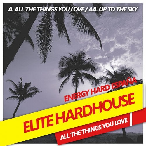 [EHE132] Elite Hardhouse - All the things you love 11f611fa-0d96-48a1-bc6d-44eb5c5317e9