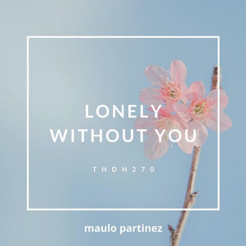 Lonely Without You Instrumental Reprise By Maulo Partinez On Beatport beatport