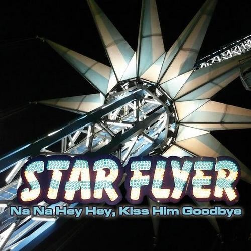 Starflyer - Na Na Hey Hey, Kiss Him Goodbye