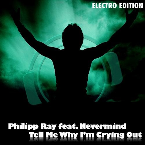 Philipp Ray feat. Nevermind - Tell Me Why I'm Crying Out (Electro Edition)