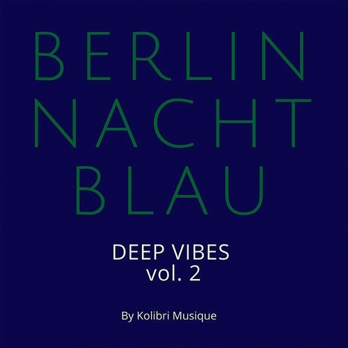Berlin Nachtblau - Deep Vibes Vol. 2 - Presented by Kolibri Musique