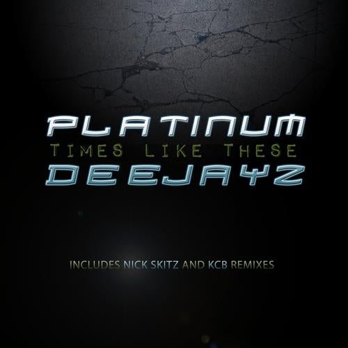 Platinum Deejayz - Times Like These