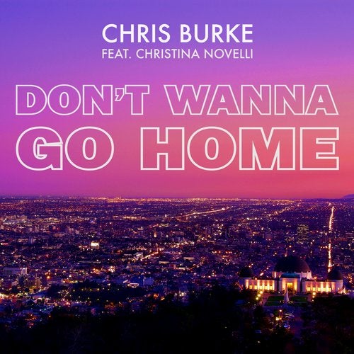 Chris Burke Feat. Christina Novelli - Don't Wanna Go Home (Extended Mix).mp3