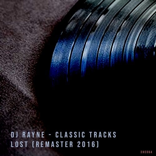 [EHE064] Dj Rayne - Lost (The Classic Tracks) C6bc23db-2113-4c6d-bc29-9fee693ecb7b