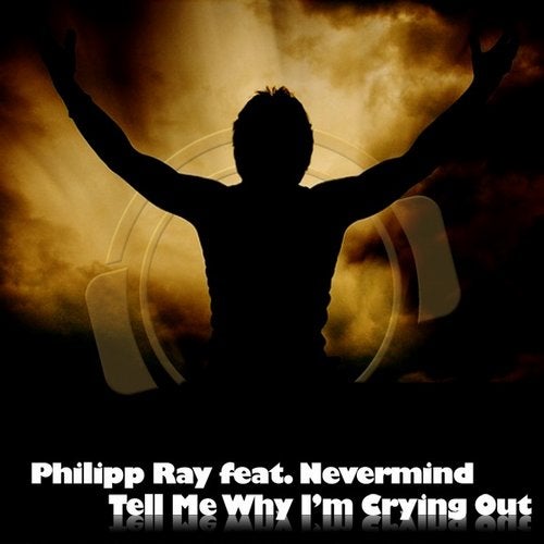 Philipp Ray feat. Nevermind - Tell Me Why I'm Crying Out