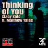 Thinking Of You feat. Matthew Yates (Stacy Kidd House 4 Life Remix)