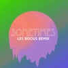 Sometimes (Les Bisous Remix)