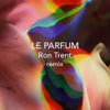 Le parfum (Ron Trent Remix)