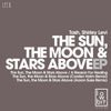 The Sun, the Moon & Stars Above (Original Mix)