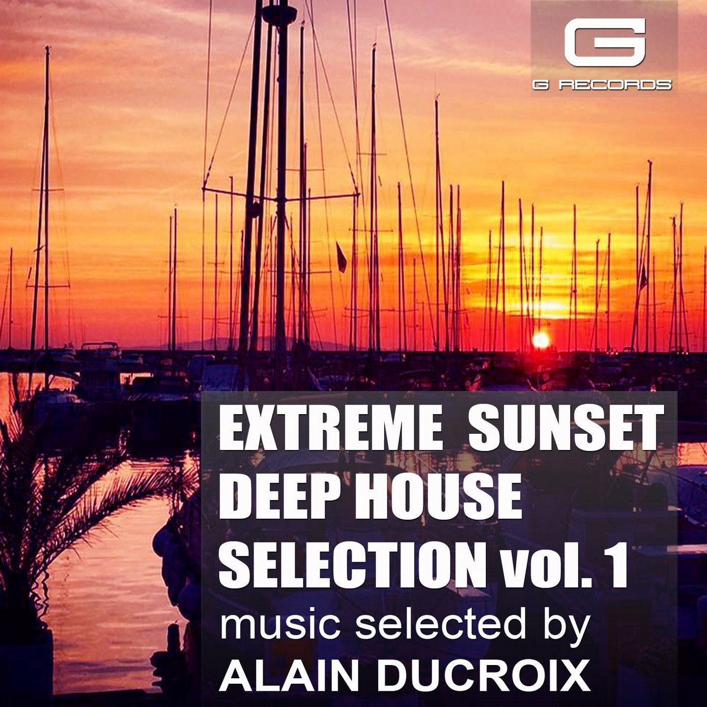 Extreme Sunset Deep House Selection, Vol. 1 (Music Selected by Alain Ducroix)