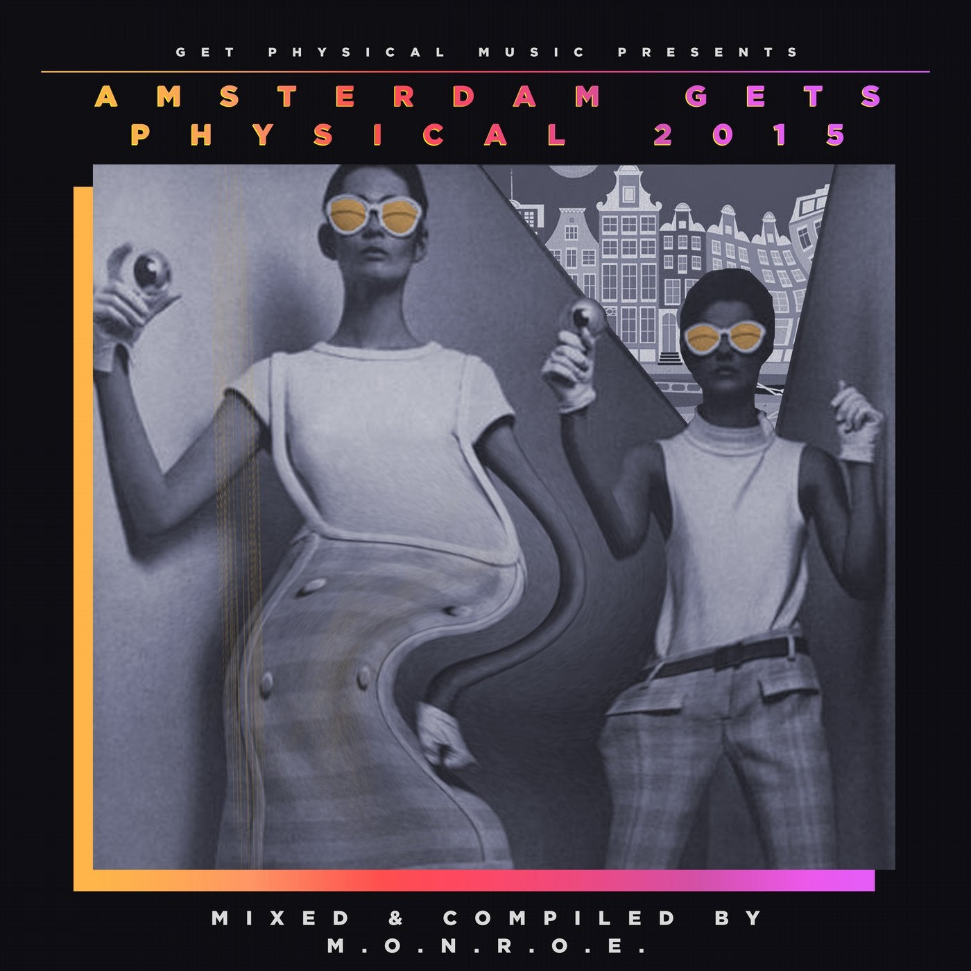 Get Physical Music Presents: Amsterdam Gets Physical 2015 By M.O.N.R.O.E.