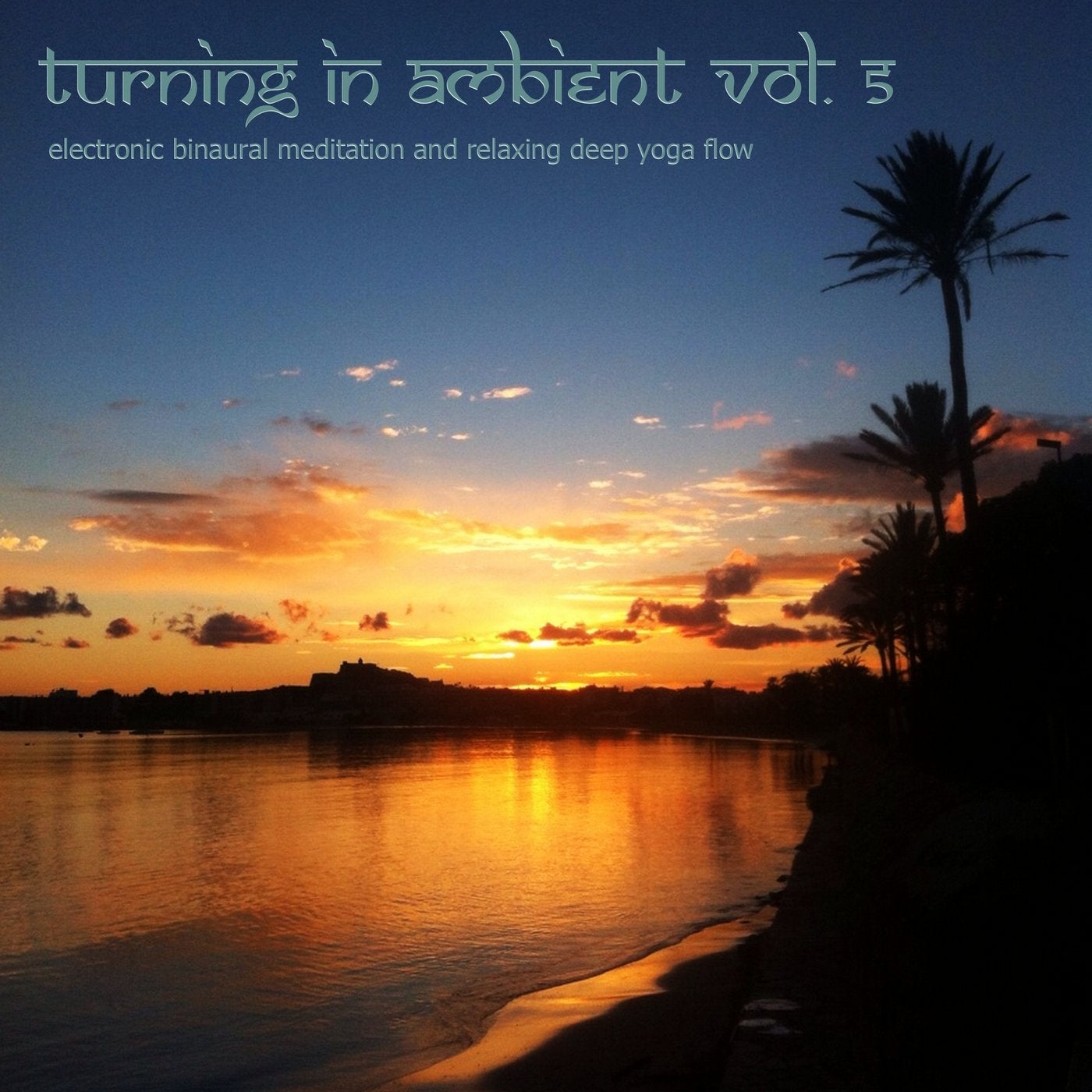 Turning In Ambient, Vol. 5 - Electronic Binaural Meditation and Relaxing Deep Yoga Flow
