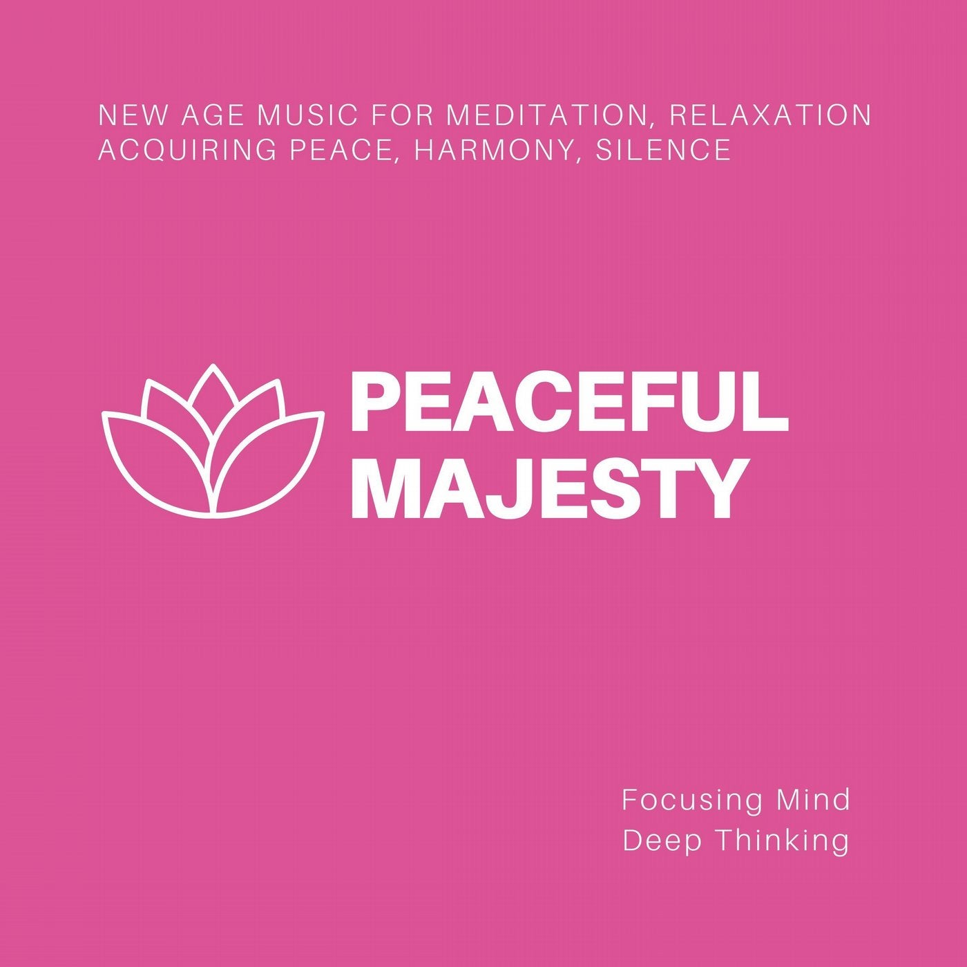 Peaceful Majesty (New Age Music For Meditation, Relaxation, Acquiring Peace, Harmony, Silence, Focusing Mind, Deep Thinking)