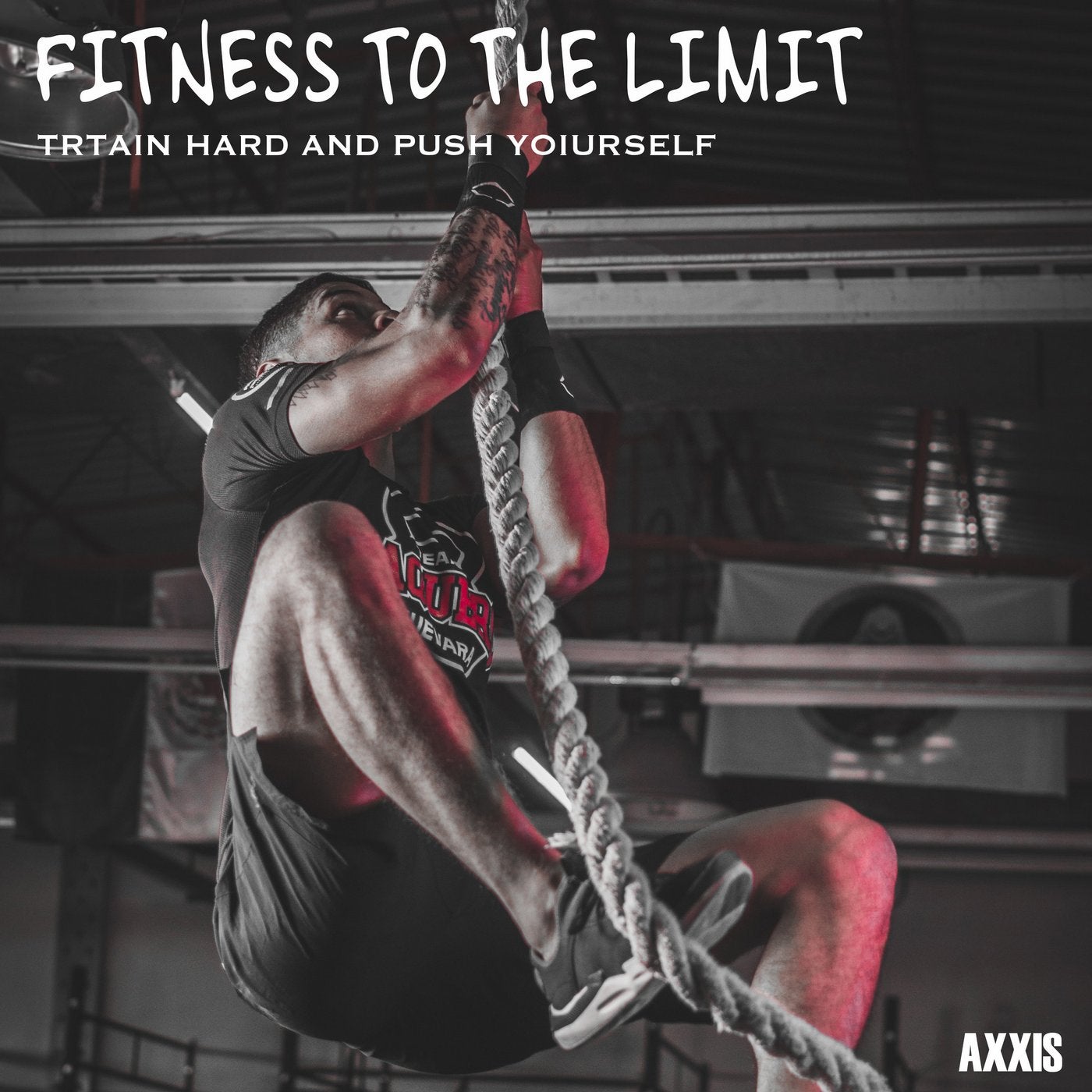 Fitness to the Limit: Train Hard and Push Yourself