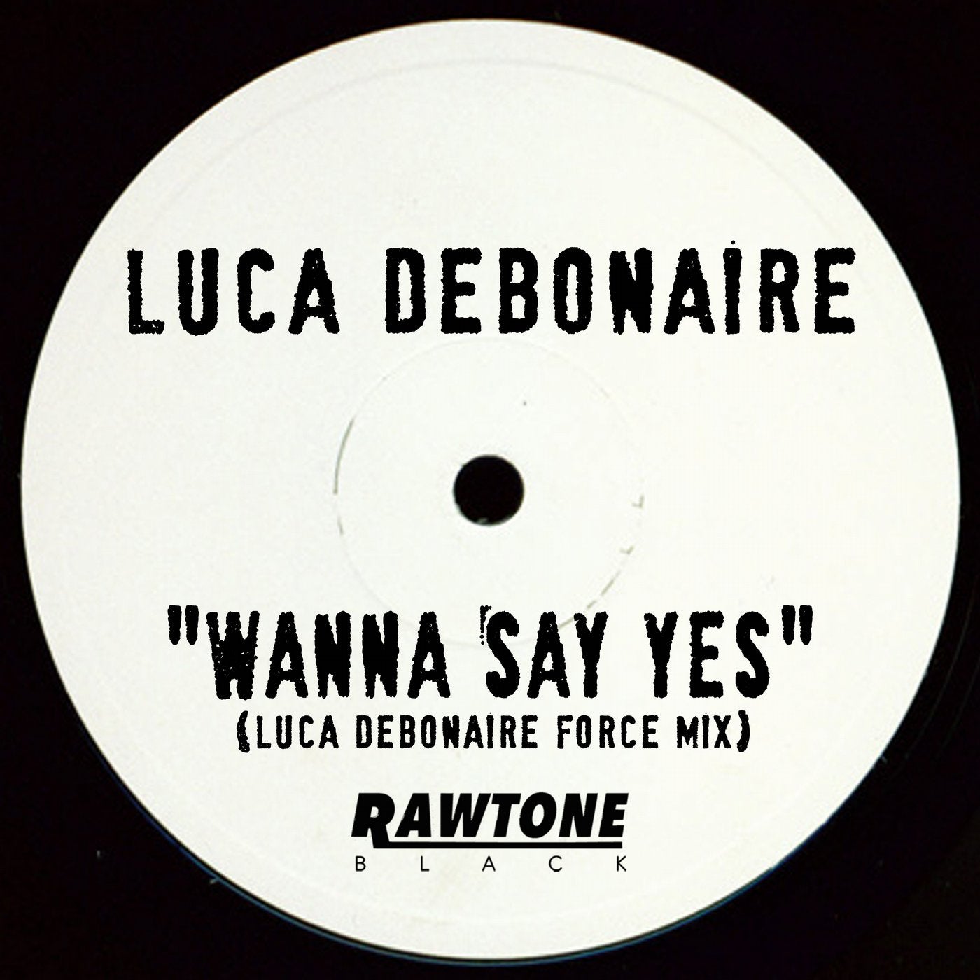 Wanna Say Yes (Luca Debonaire Force Mix)