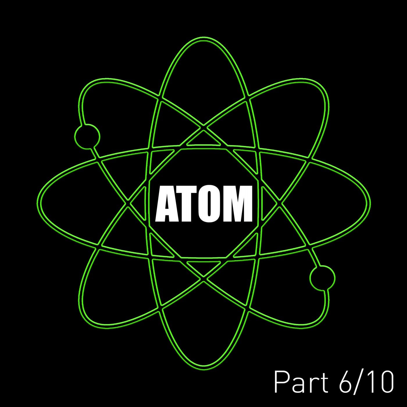 Atom (Pt. 6)