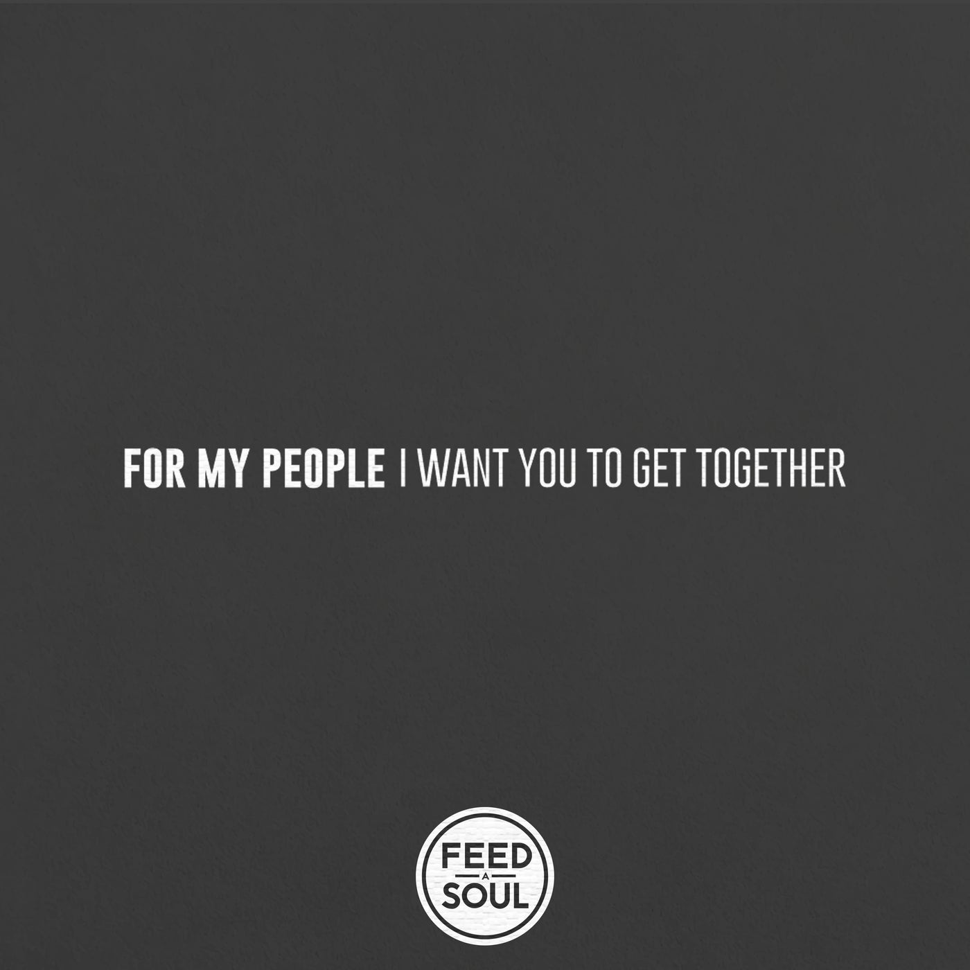 For My People (I Want You To Get Together)