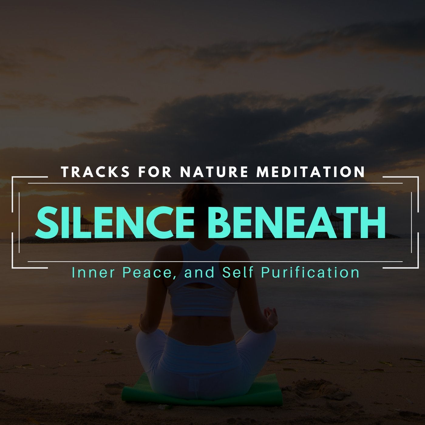 Silence Beneath - Tracks For Nature Meditation, Inner Peace And Self Purification