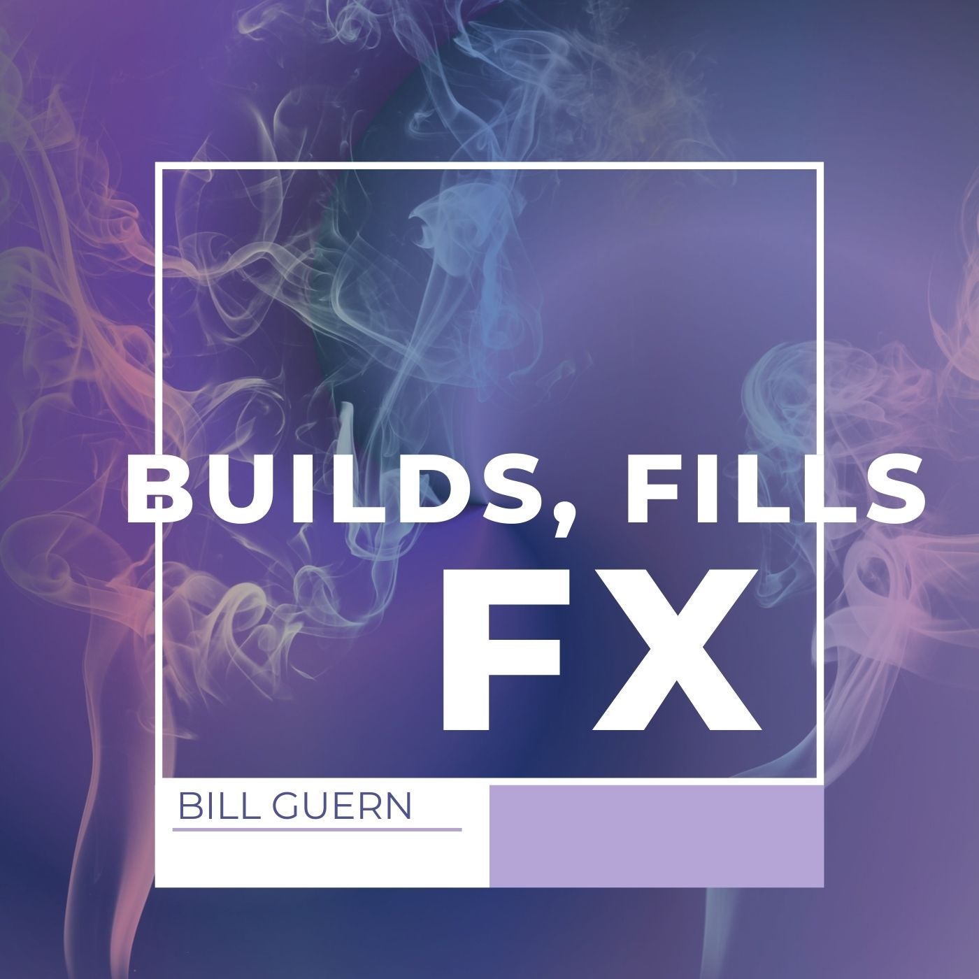 Builds, Fills and FX