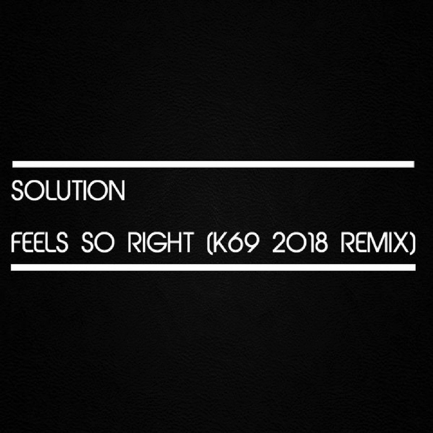 Feel so Right (K69 2018 Remix)