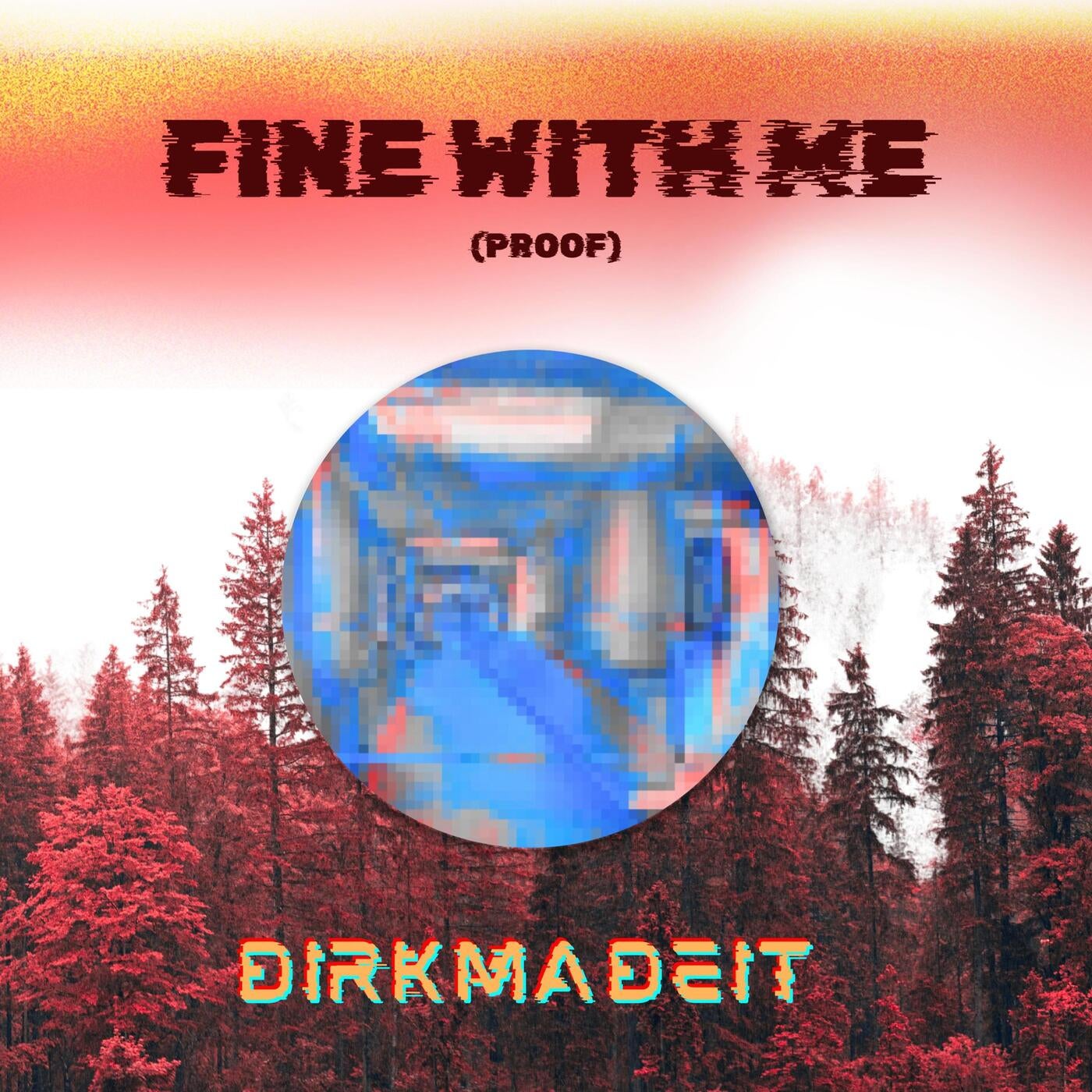 FINE WITH ME (proof)