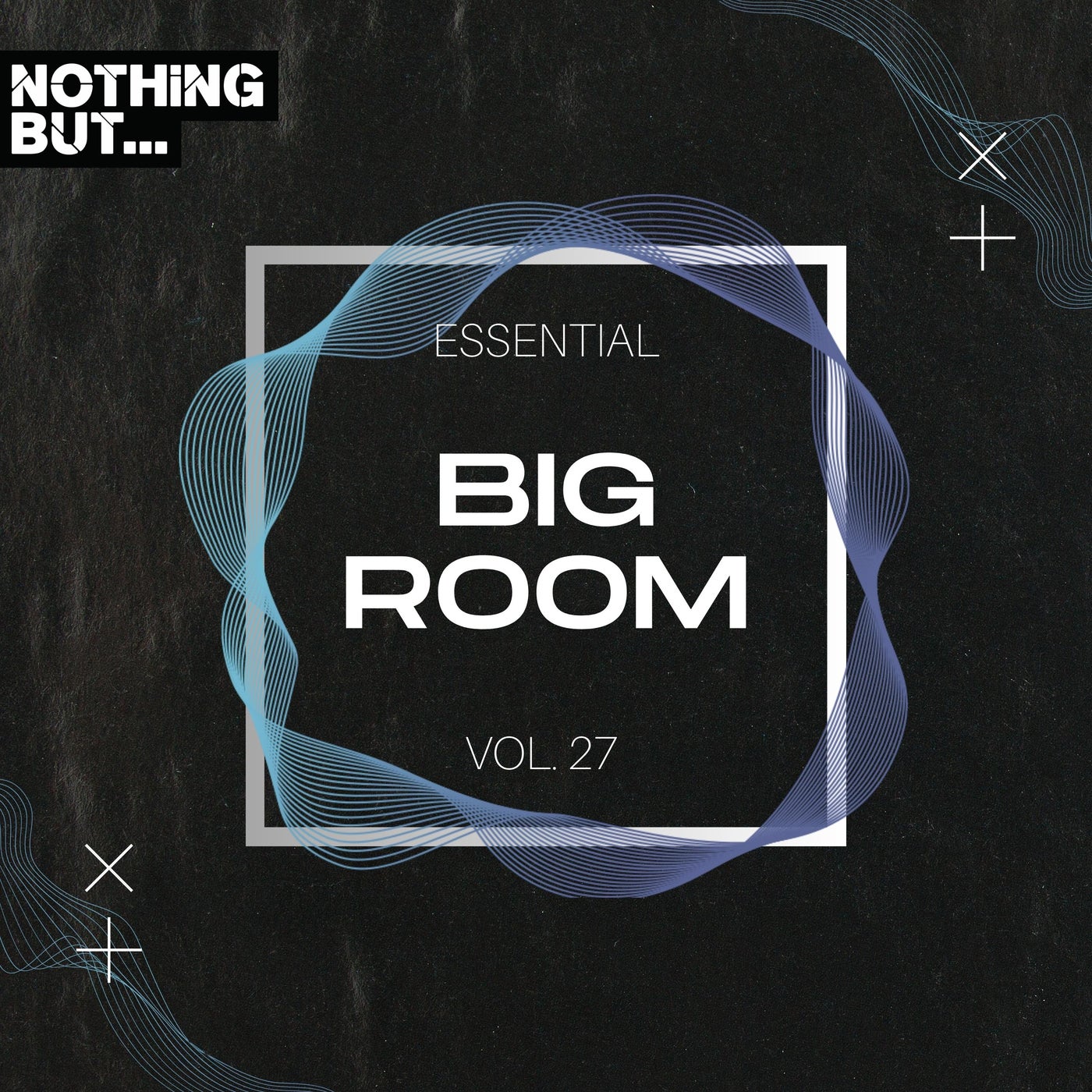 Nothing But... Essential Big Room, Vol. 27