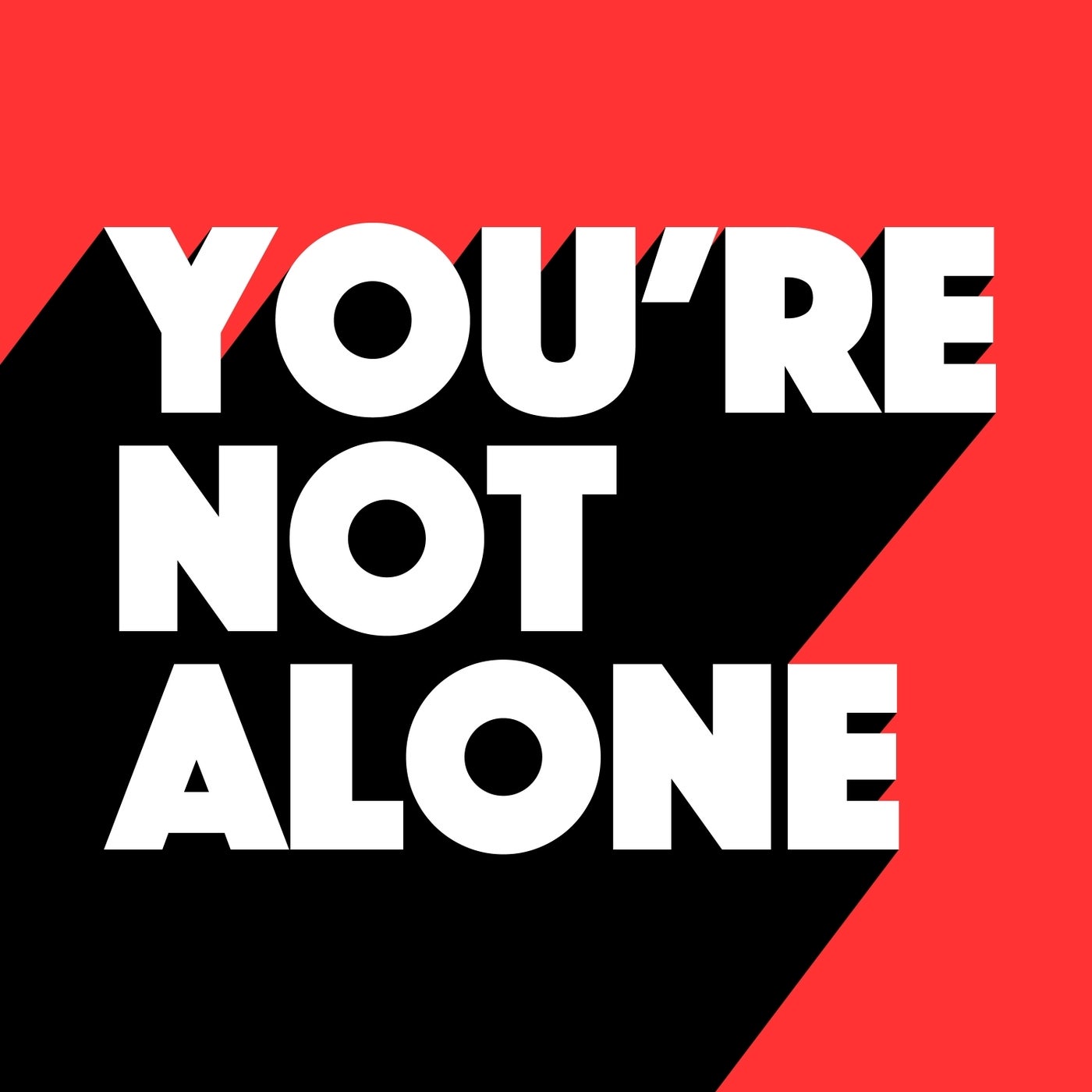 You're Not Alone