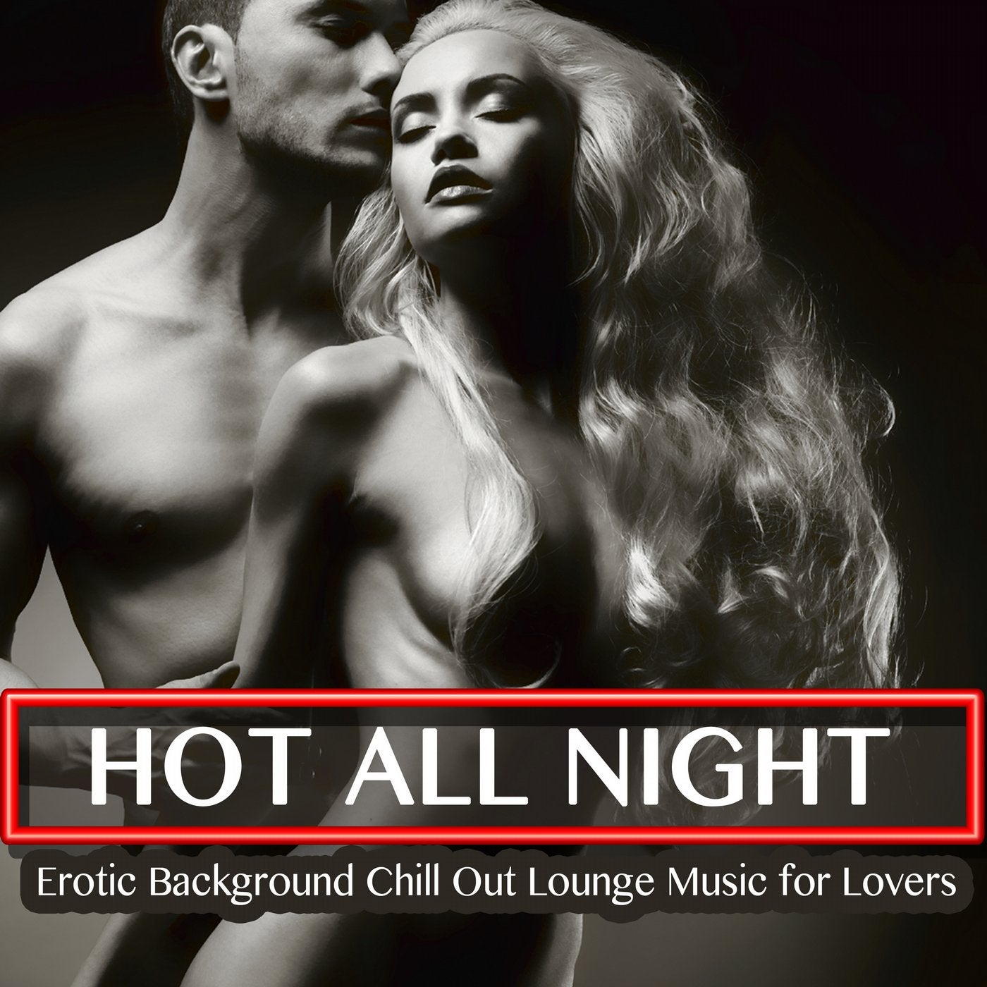 Hot All Night - Erotic Background Chill Out Lounge Music for Lovers