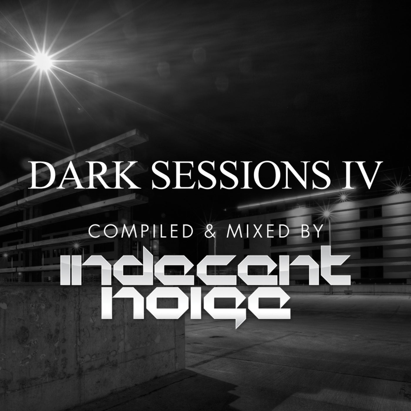 Dark Sessions IV (Compiled & Mixed by Indecent Noise)