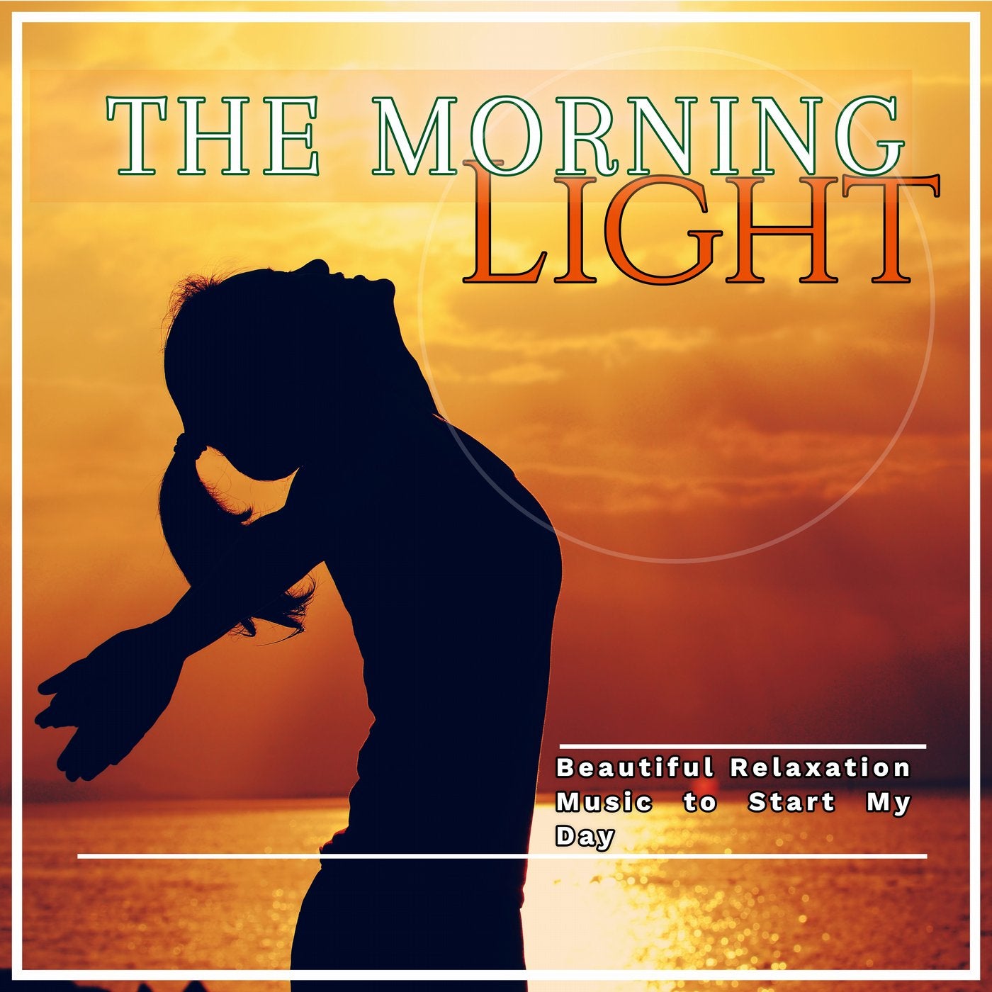 The Morning Light: Beautiful Relaxation Music to Start My Day