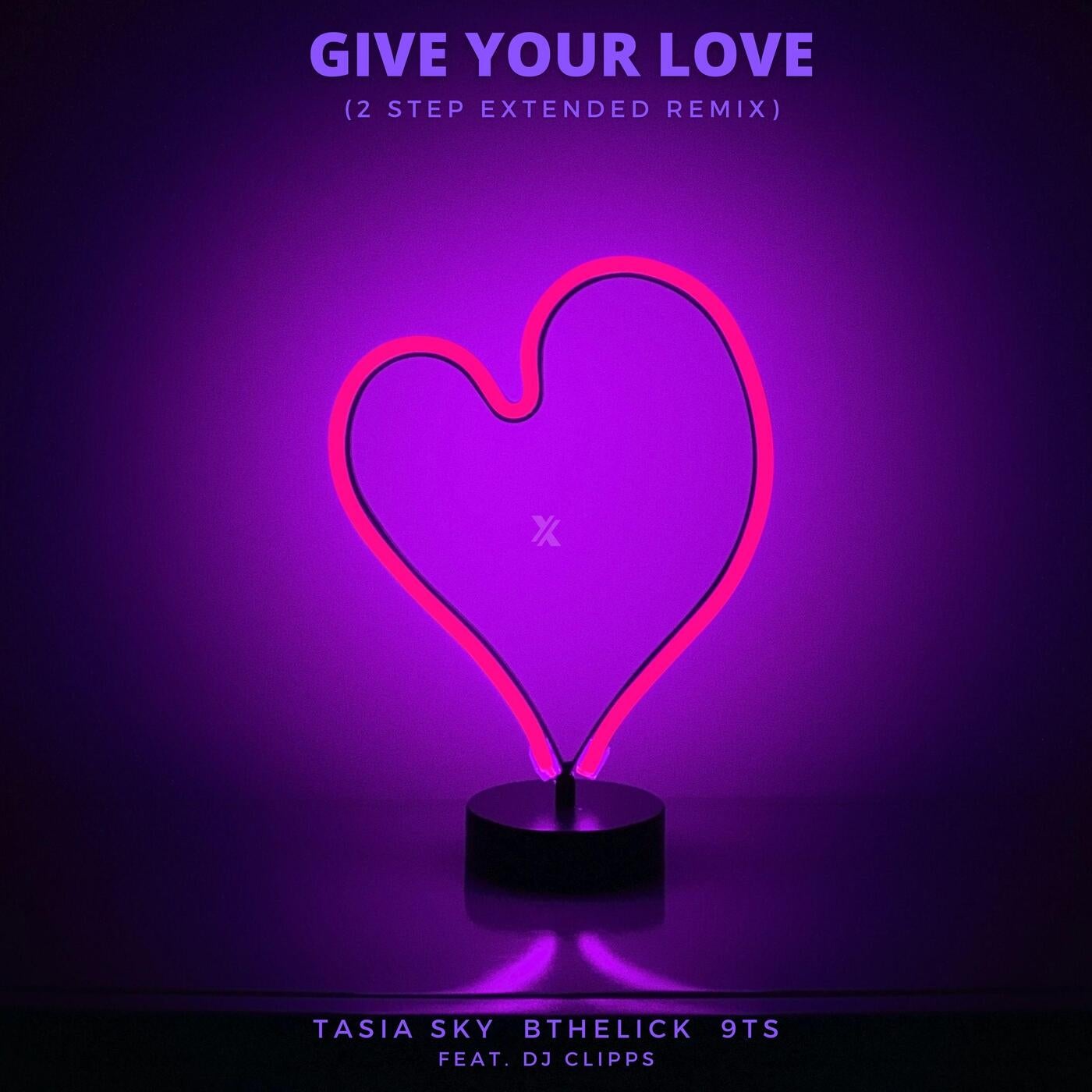 Give Your Love (feat. DJ Clipps) [2 Step Extended Remix]