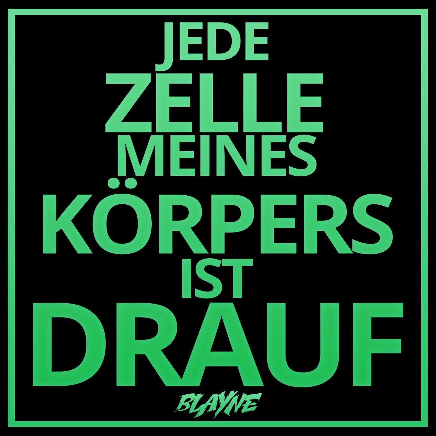 JEDE ZELLE MEINES KÖRPERS IST DRAUF