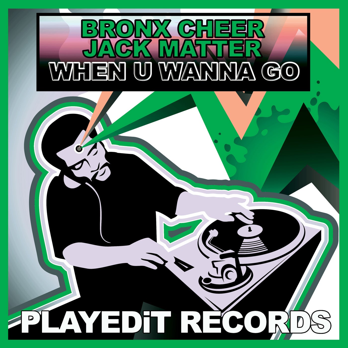 Bronx Cheer, Jack Matter –  When U Wanna Go [PLAYEDiT Records]