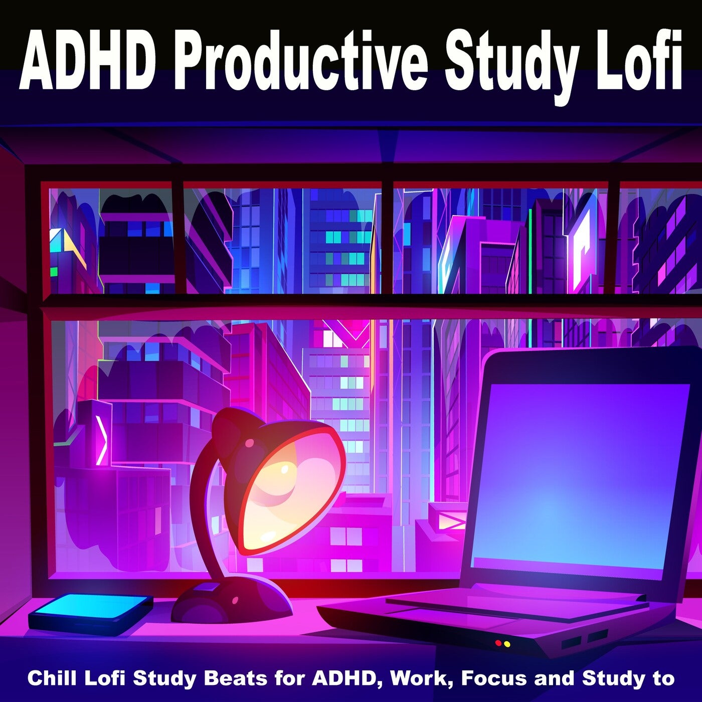 ADHD Productive Study Lofi (Chill Lofi Study Beats for ADHD, Work, Focus and Study to)
