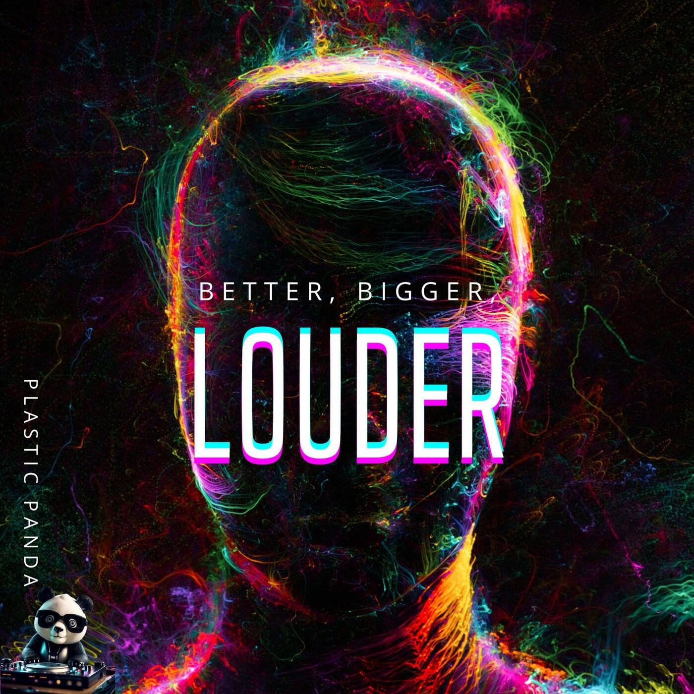 BETTER, BIGGER, LOUDER