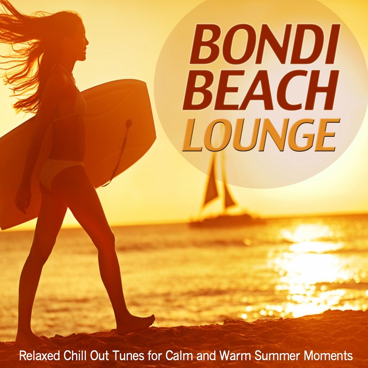 Bondi Beach Lounge (Relaxed Chill Out Tunes for Calm and Warm Summer Moments)