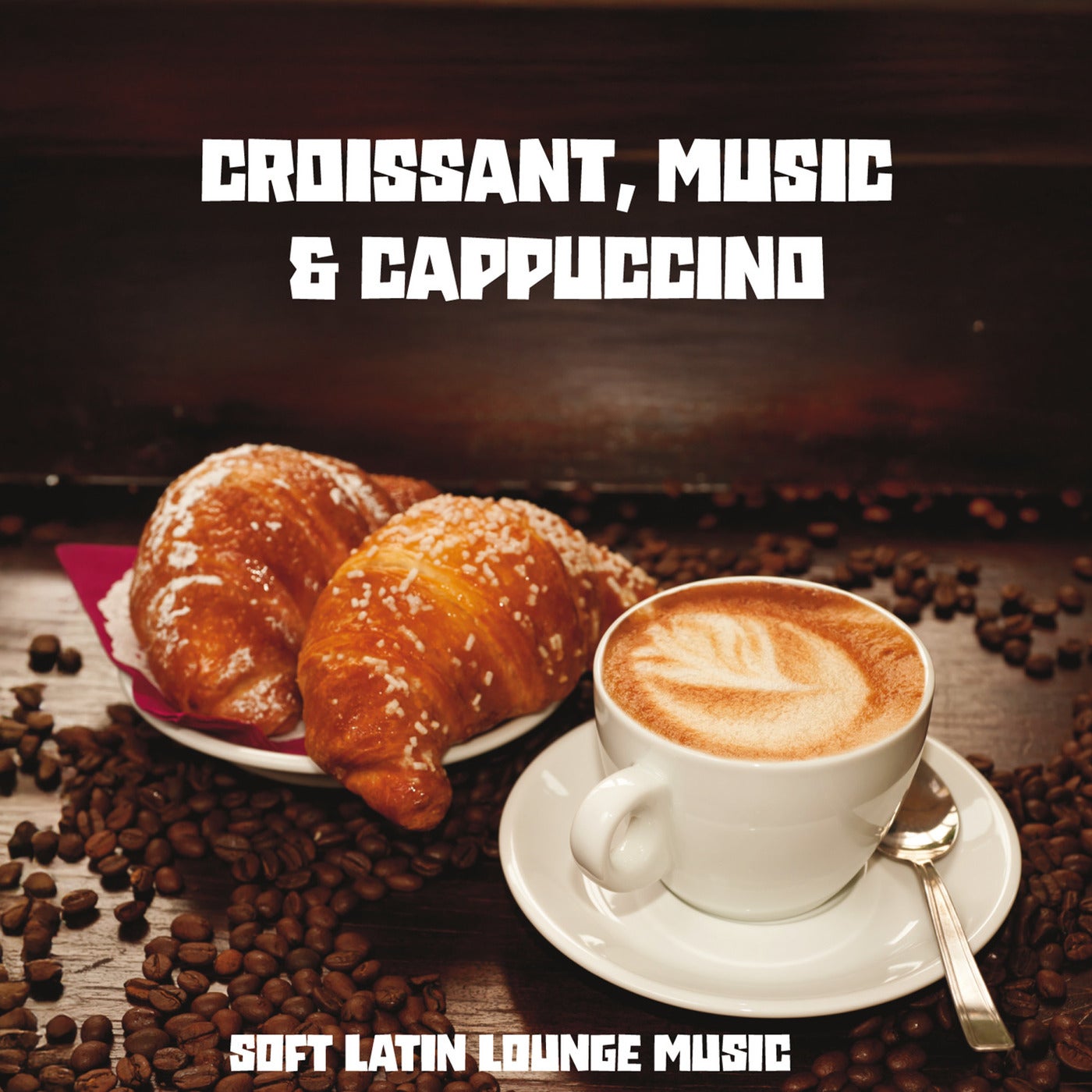 Cover art for Croissant, Music & Cappuccino - Soft Latin Lounge Music