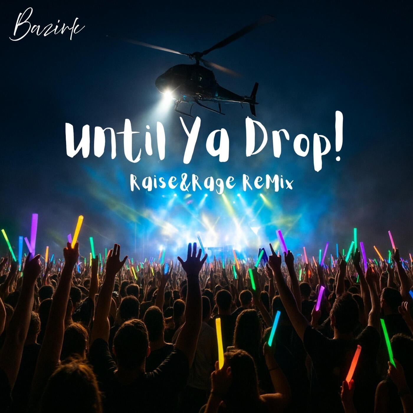 Until Ya Drop ! (Raise&Rage Remix)