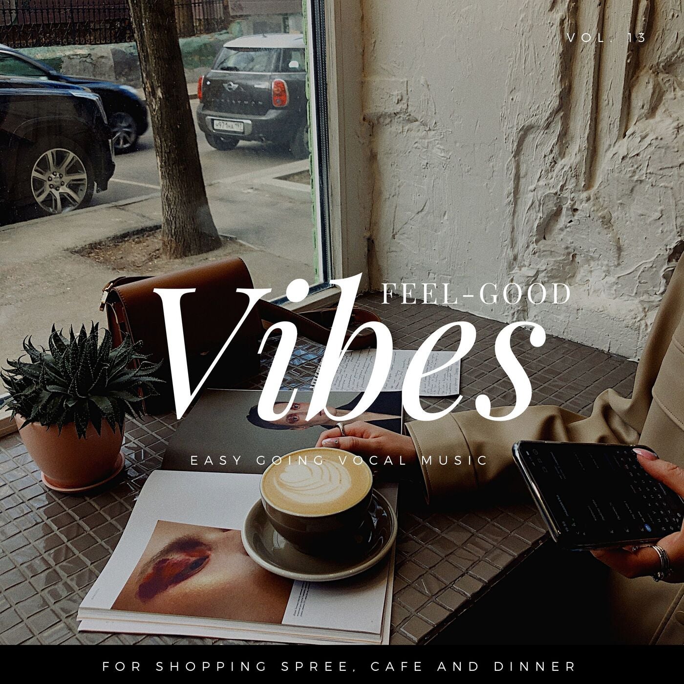 Feel-Good Vibes - Easy Going Vocal Music For Shopping Spree, Cafe And Dinner, Vol. 13