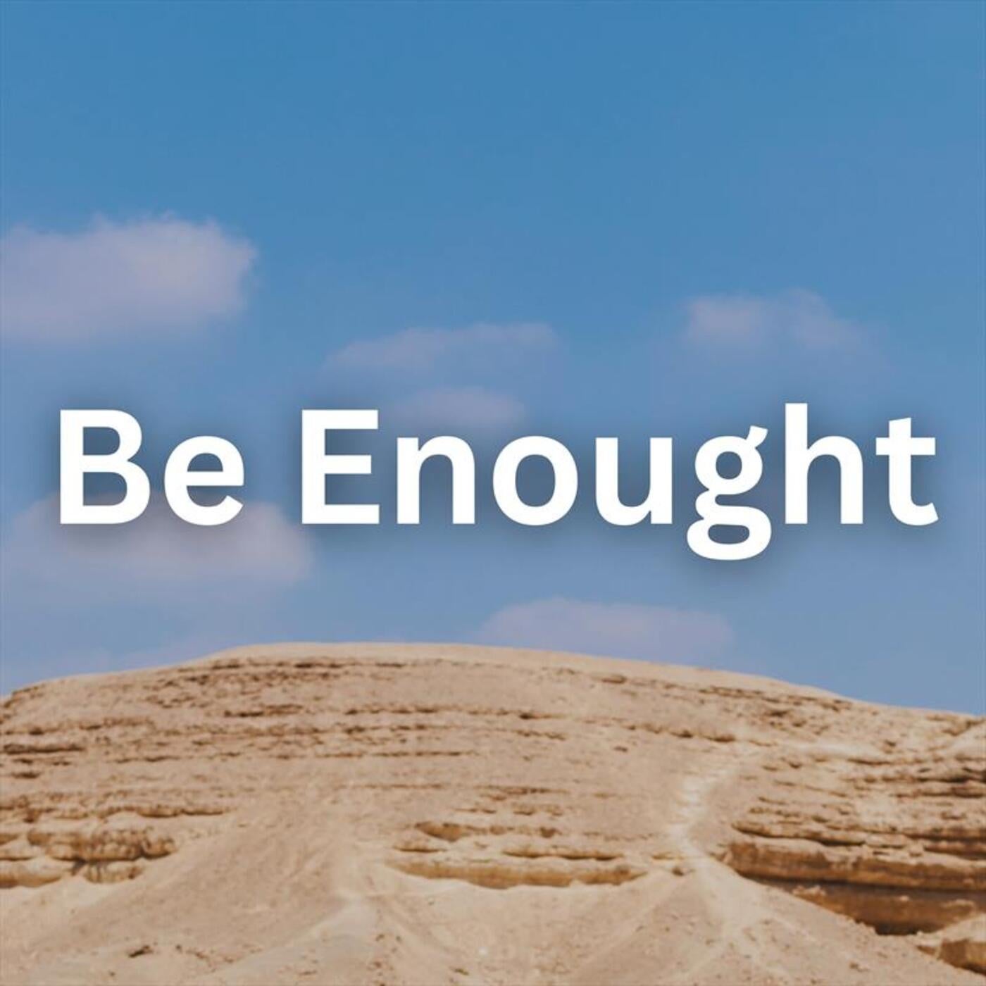 Be Enought