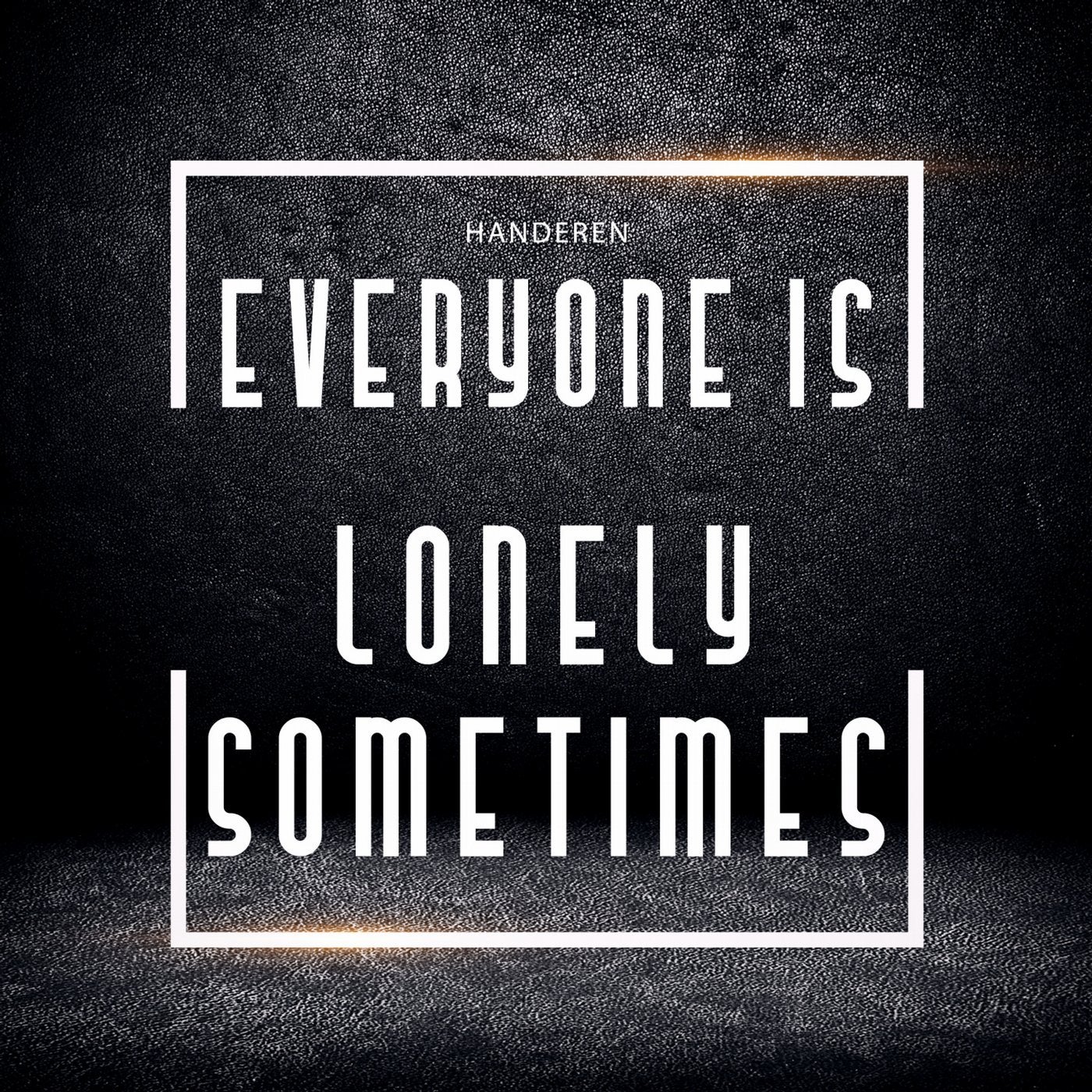 Everyone Is Lonely Sometimes