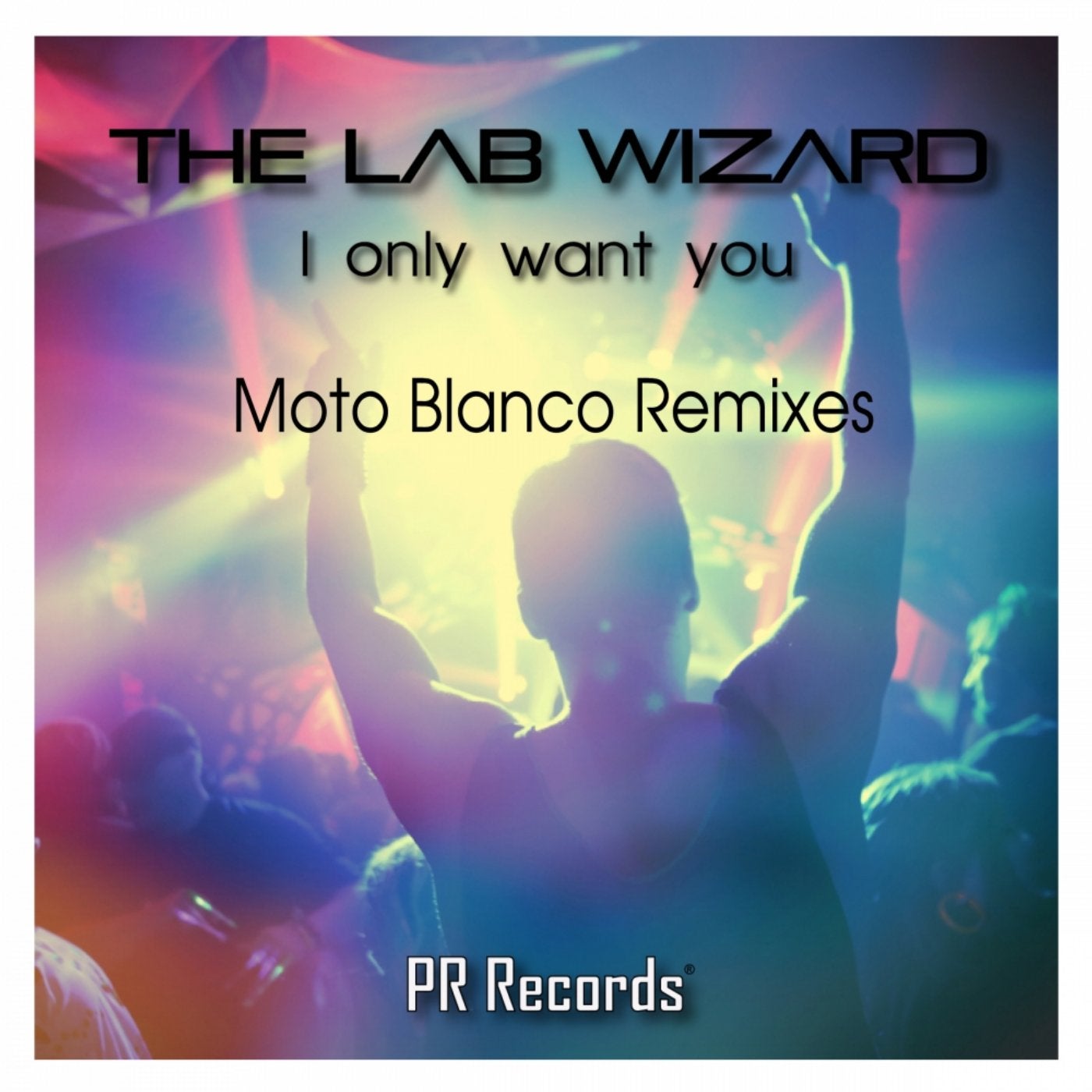 I Only Want You (Moto Blanco Remixes)