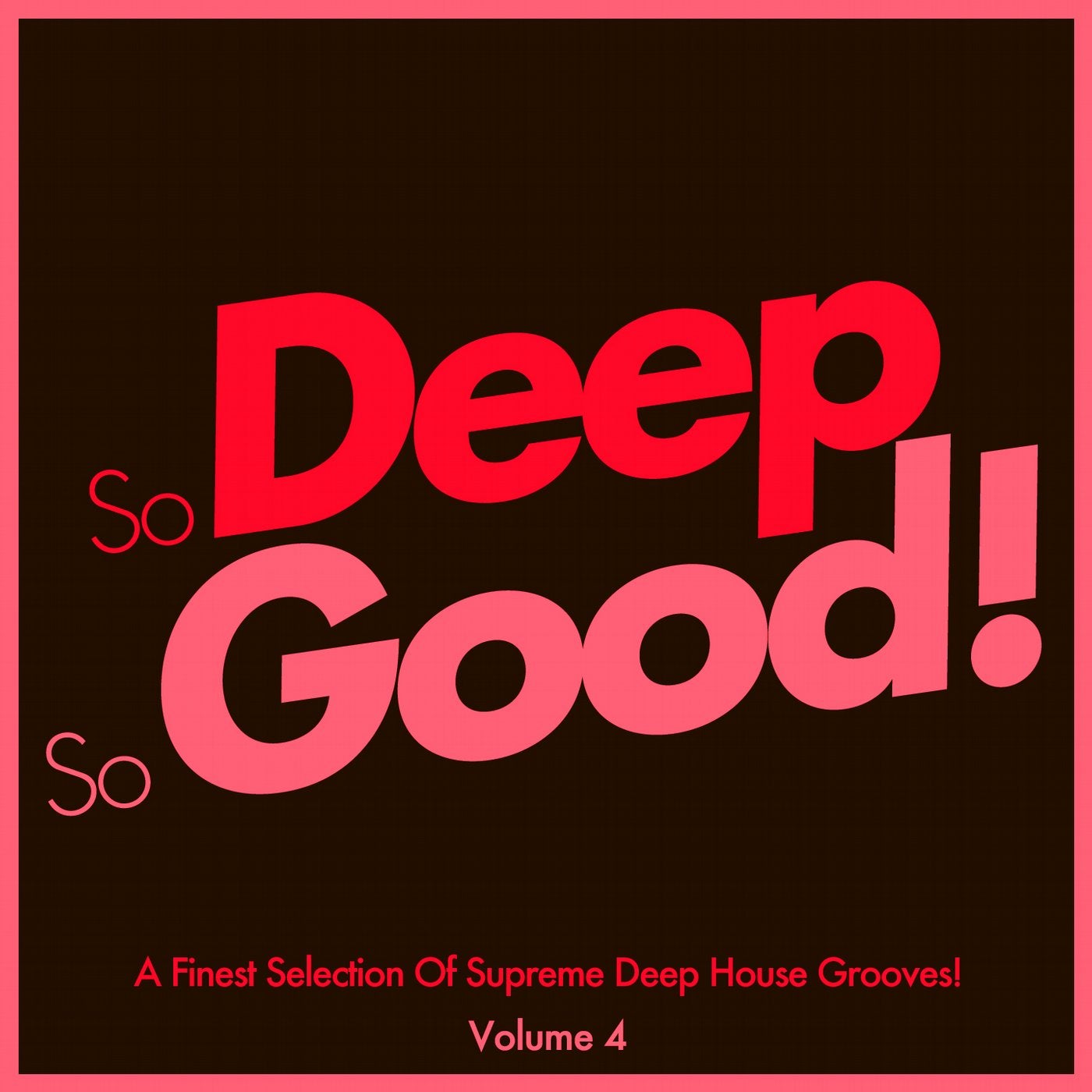 So Deep, so Good! - A Finest Selection of Supreme Deep House Grooves-, Vol. 4