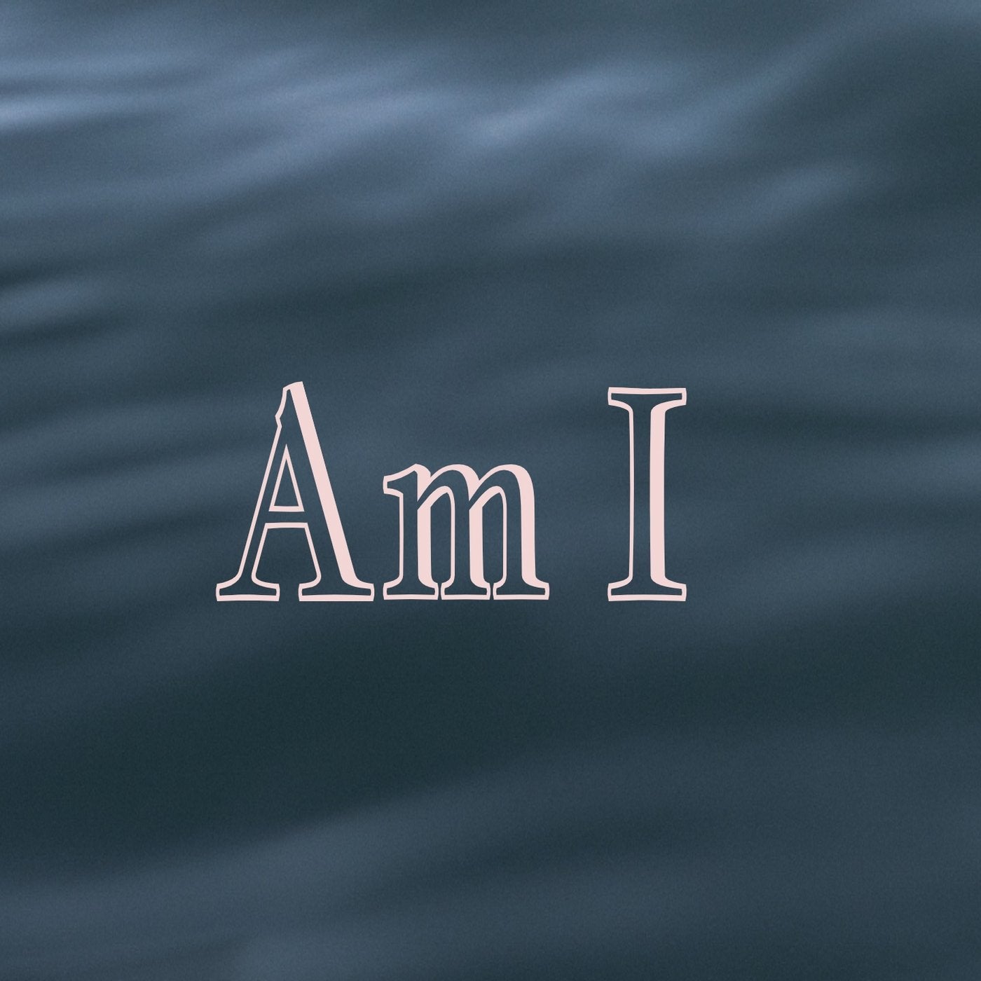 Am I