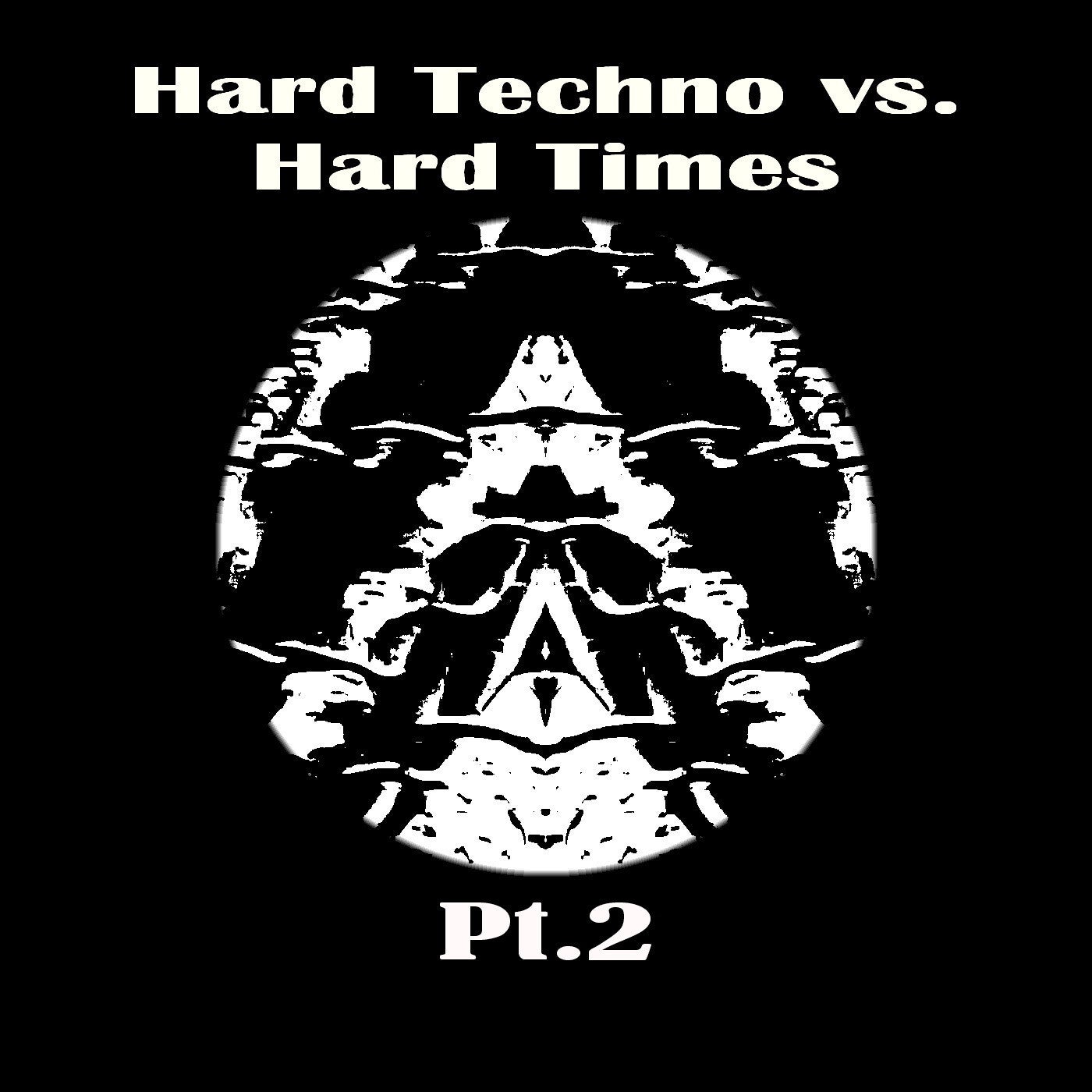 Hard Techno vs. Hard Times Pt.2