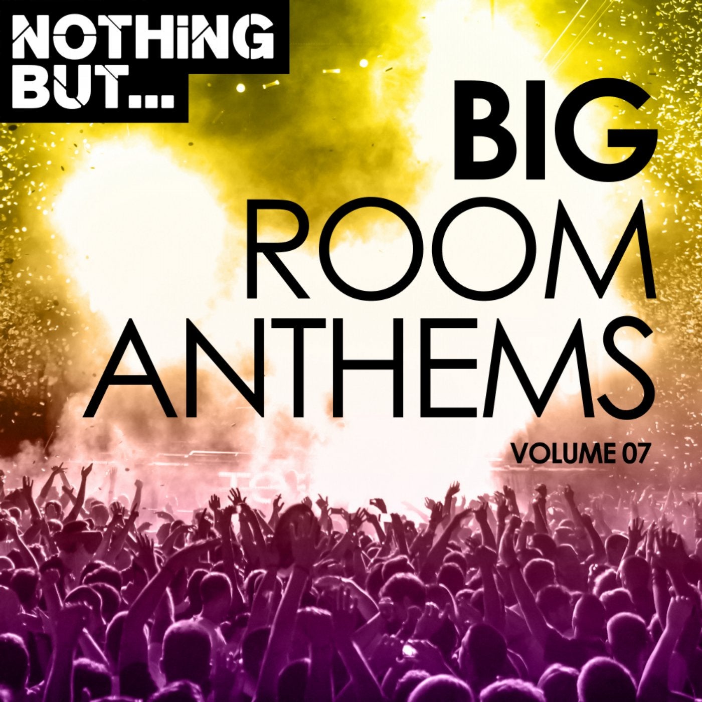 Nothing But... Big Room Anthems, Vol. 07