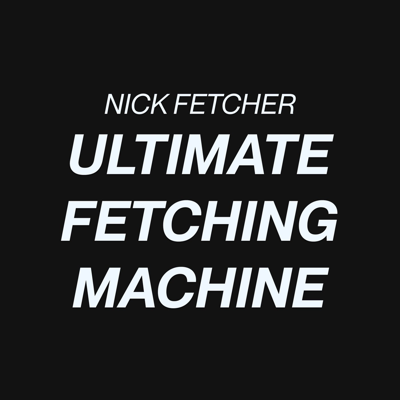 Ultimate Fetching Machine