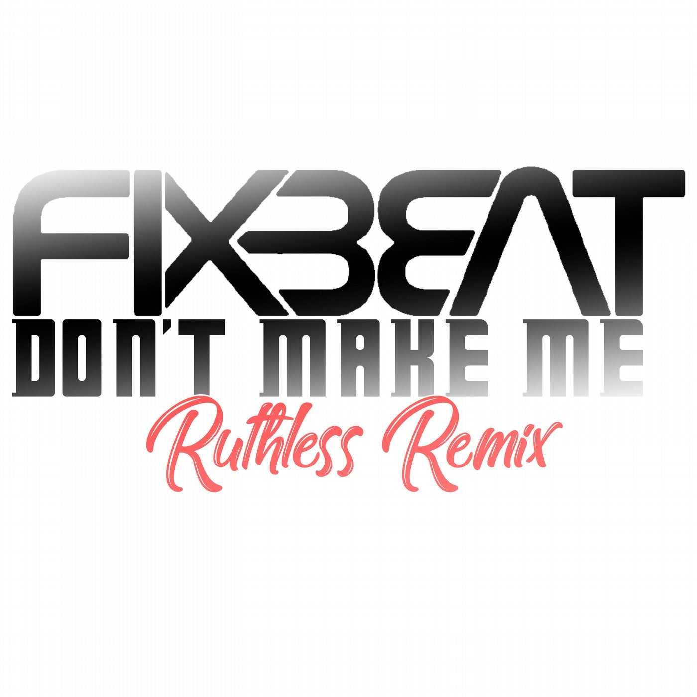Don't Make Me (Ruthless Remix)